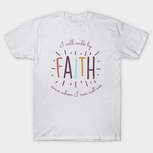 I will walk by Faith even I can not see T-Shirt